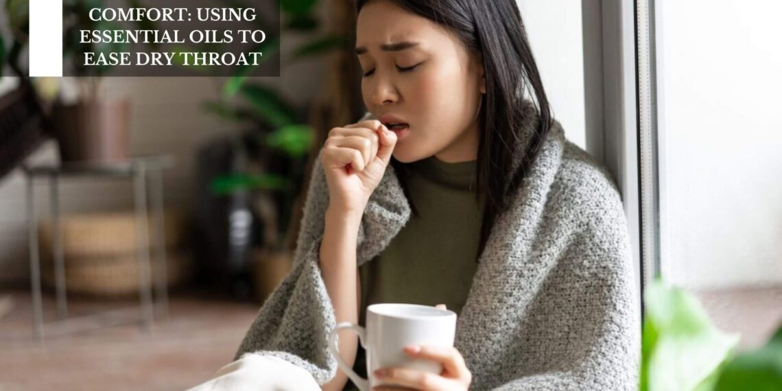 Using Essential Oils To Ease Dry Throat
– Moksha Lifestyle Products