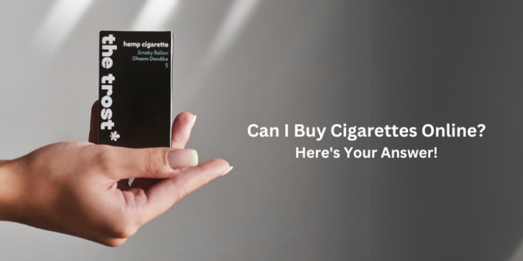 Can I Buy Cigarettes Online? Here’s Your Answer!– The Trost