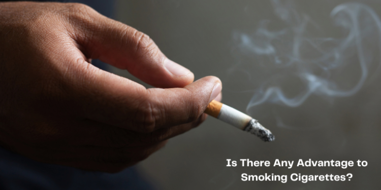Is There Any Advantage to Smoking Cigarettes?– The Trost