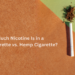 How Much Nicotine Is in a Regular Cigarette vs. Hemp Cigarette?– The Trost