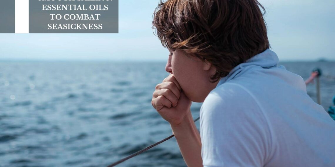 Essential Oils To Combat Seasickness
– Moksha Lifestyle Products
