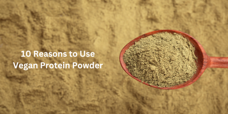 Top 10 Reasons to Use Vegan Protein Powder– The Trost