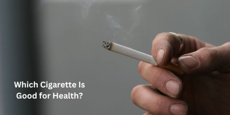 Which Cigarette Is Good for Health? Is There Any?– The Trost