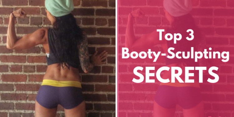 Top 3 Booty Sculpting Secrets