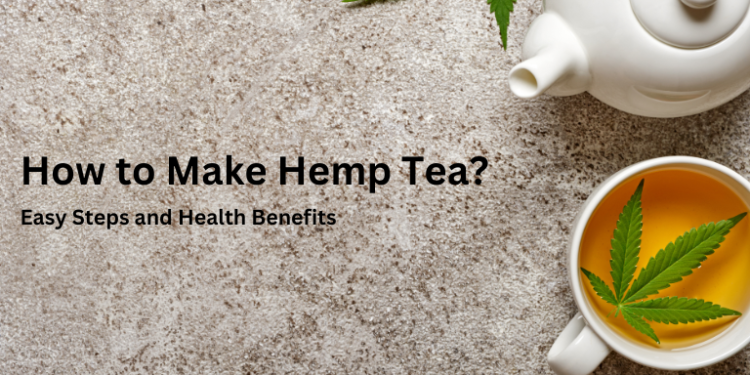 How to Make Hemp Tea: Easy Steps and Health Benefits