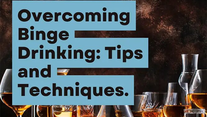 Tips and Techniques for Moving Past Binge Drinking