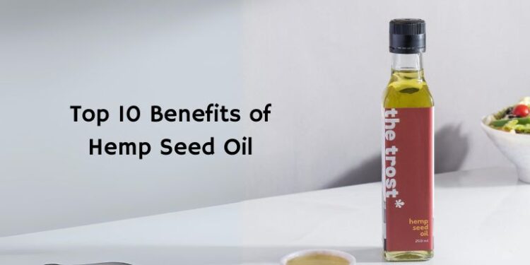 Top 10 Benefits of Hemp Seed Oil and How to Use It– The Trost