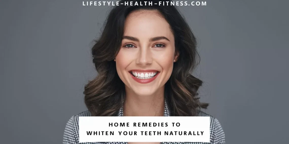 Home Remedies To Whiten Your Teeth Naturally