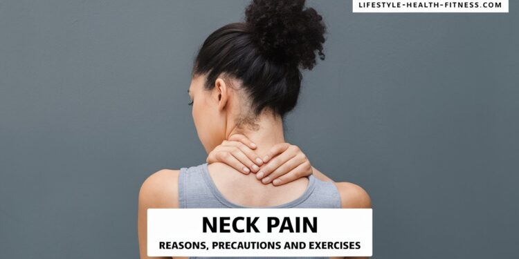 Neck Pain Reasons – Precautions and Exercises to Get Relief