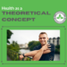 Health as a Theoretical Concept