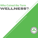Who Coined the Term Wellness?
