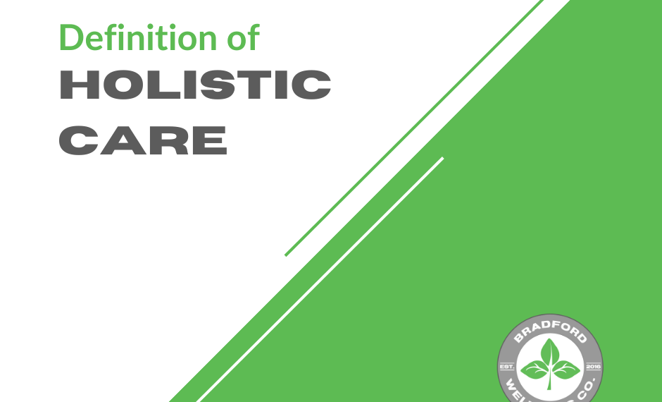 Definition of Holistic Care | Bradford Wellness Co.