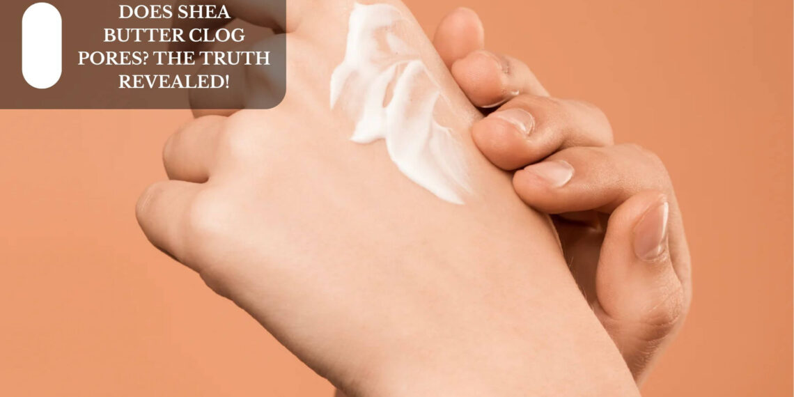 Does Shea Butter Clog Pores? The Truth Revealed!
– Moksha Lifestyle Products