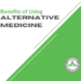 Benefits of Using Alternative Medicine