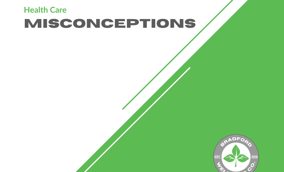 Health Care Misconceptions | Bradford Wellness Co.