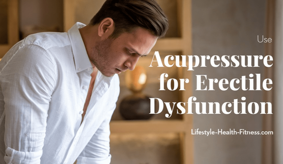 Use acupressure for erectile dysfunction for best results