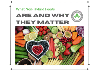 What Non-Hybrid Foods Are and Why They Matter