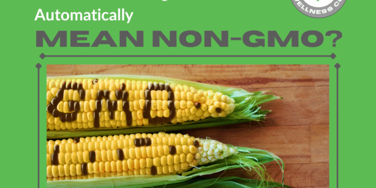 Does Certified Organic Automatically Mean Non-GMO?