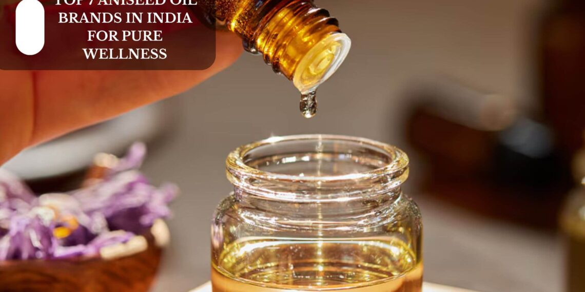Top 7 Aniseed Oil Brands In India For Pure Wellness
– Moksha Lifestyle Products